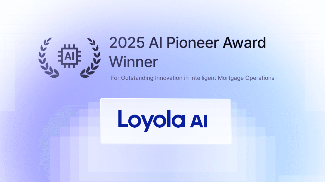 2025 AI Pioneer Award Winner — for outstanding innovation in intelligent mortgage operations. Loyola AI.