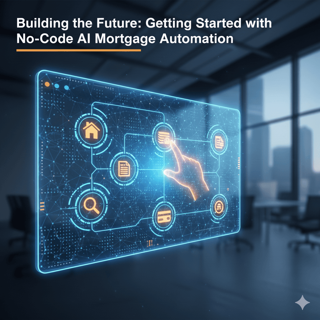 Building the Future: Getting Started with No-Code AI Mortgage Automation